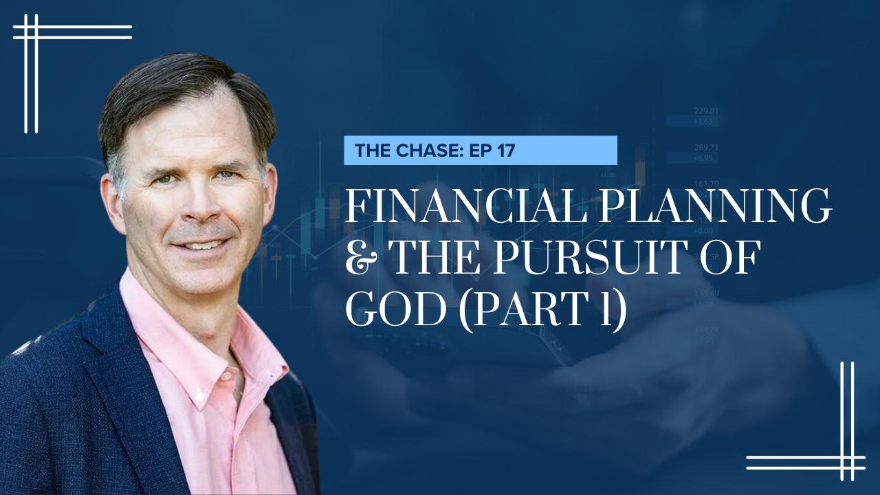 Financial Planning & the Pursuit of God (Part 1)