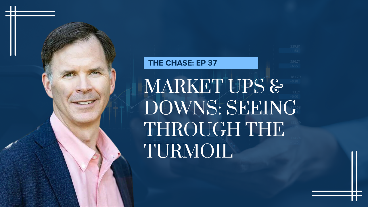 Market Ups & Downs: Seeing Through the Turmoil With Clint Sorenson