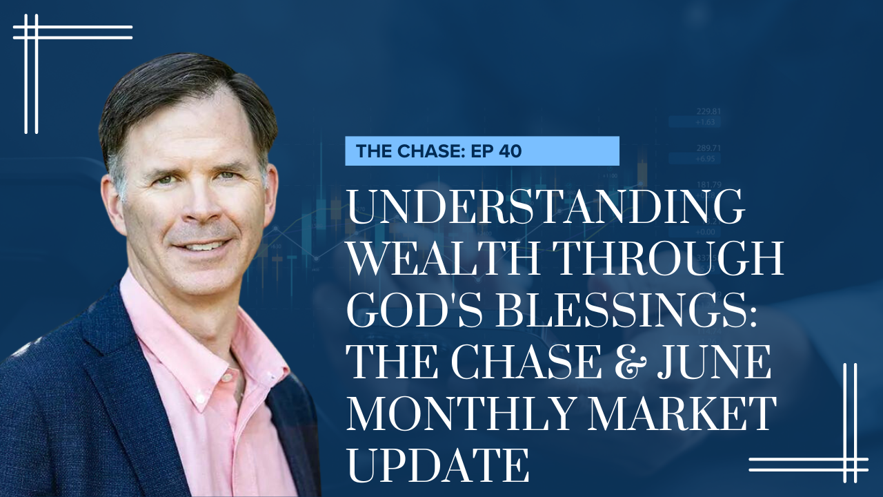 Understanding Wealth Through God's Blessings: The Chase & June Monthly Market Update